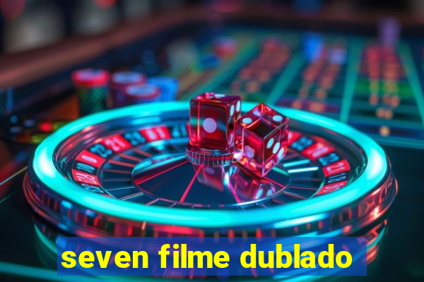 seven filme dublado